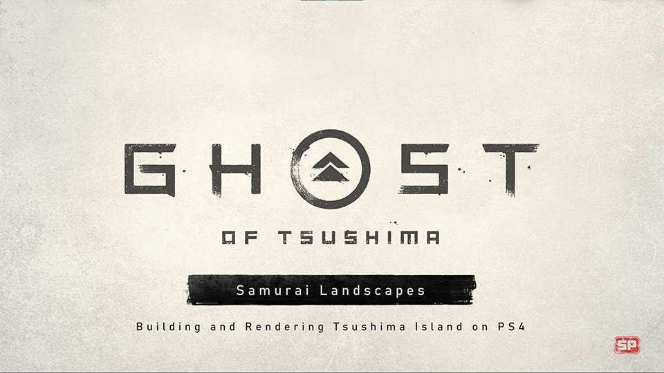 "Samurai Landscapes: Building and Rendering Tsushima Island on PS4" by Matthew Pohlmann